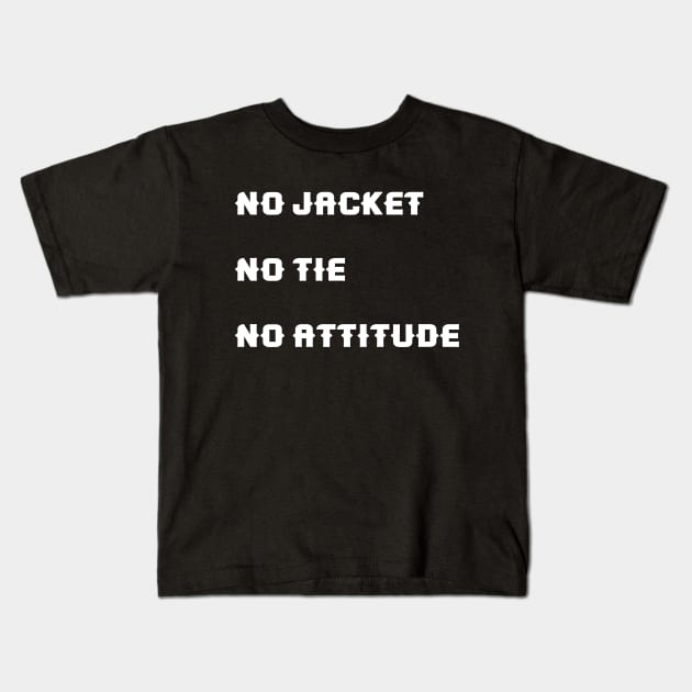 No jacket. No tie. No attitude Kids T-Shirt by Pushloop